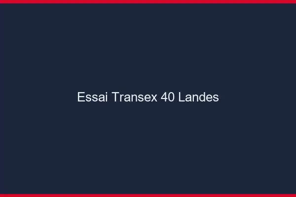 Essai Transex 40 Landes