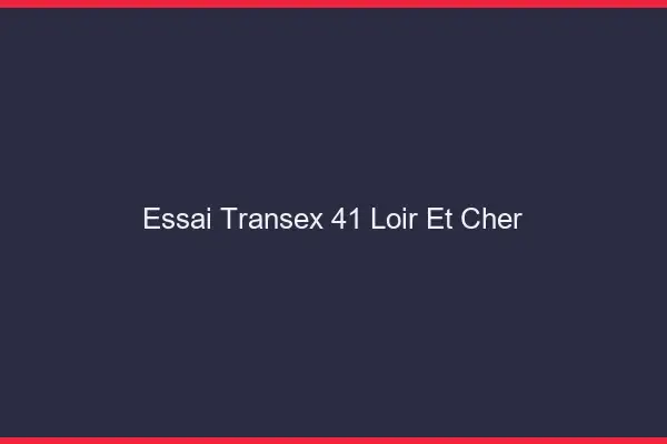 Essai Transex 41 Loir Et Cher
