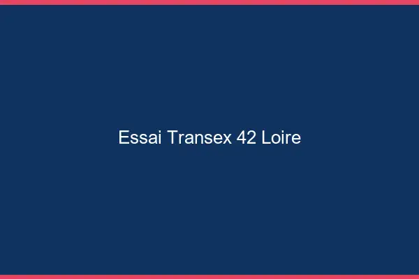 Essai Transex 42 Loire