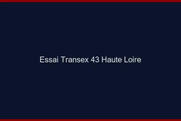 Essai Transex 43 Haute Loire