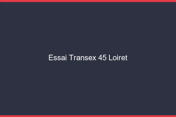 Essai Transex 45 Loiret
