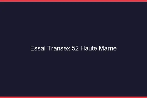 Essai Transex 52 Haute Marne