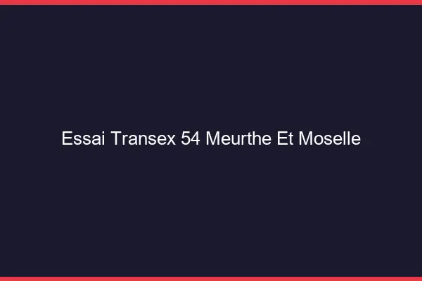 Essai Transex 54 Meurthe Et Moselle