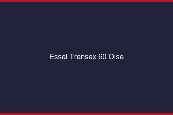 Essai Transex 60 Oise