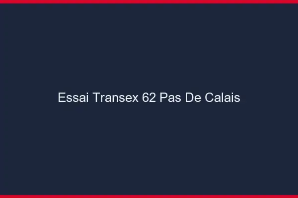 Essai Transex 62 Pas De Calais