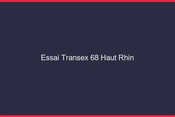 Essai Transex 68 Haut Rhin