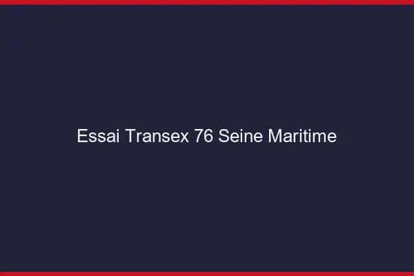 Essai Transex 76 Seine Maritime
