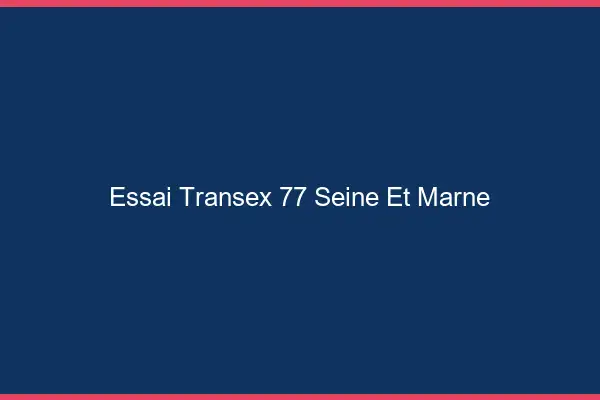 Essai Transex 77 Seine Et Marne