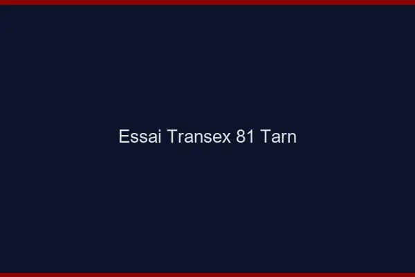 Essai Transex 81 Tarn