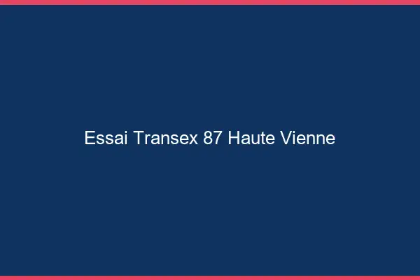 Essai Transex 87 Haute Vienne