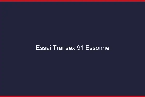 Essai Transex 91 Essonne