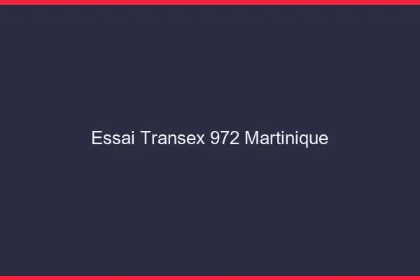 Essai Transex 972 Martinique