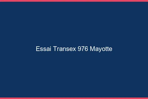 Essai Transex 976 Mayotte