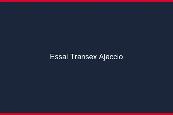 Essai Transex Ajaccio