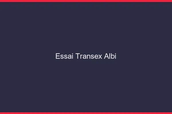 Essai Transex Albi