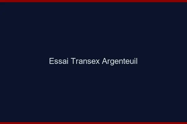 Essai Transex Argenteuil