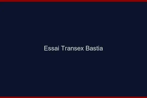 Essai Transex Bastia