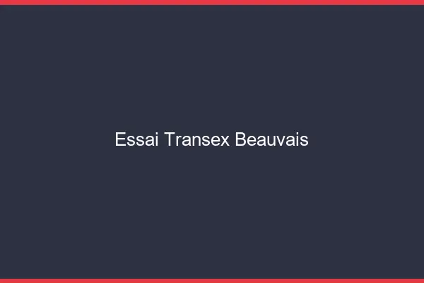 Essai Transex Beauvais