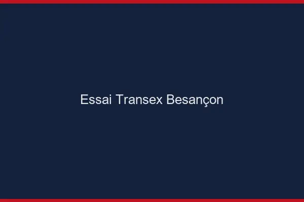 Essai Transex Besançon