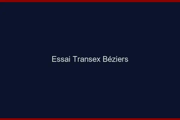 Essai Transex Béziers