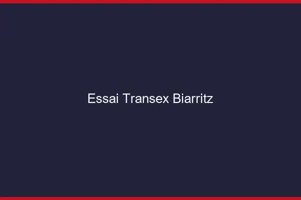 Essai Transex Biarritz