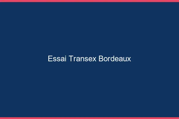 Essai Transex Bordeaux