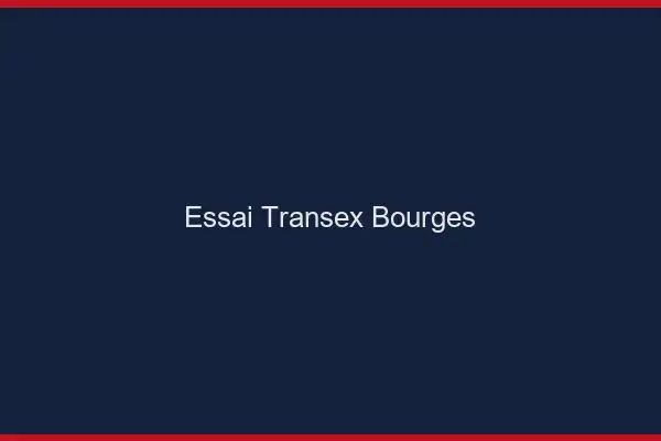 Essai Transex Bourges
