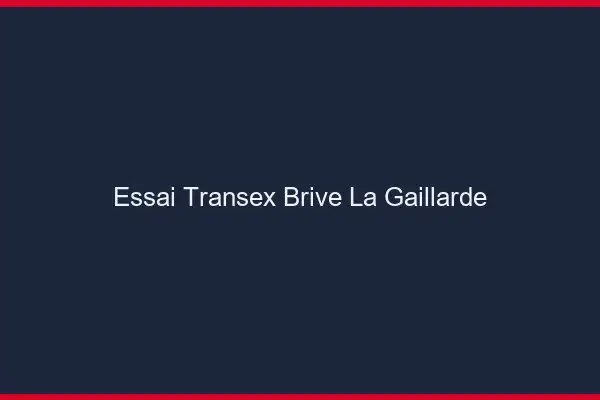 Essai Transex Brive-la-Gaillarde