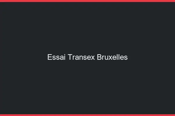 Essai Transex Bruxelles
