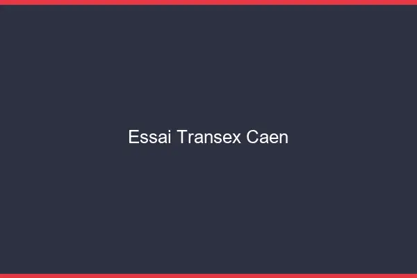 Essai Transex Caen