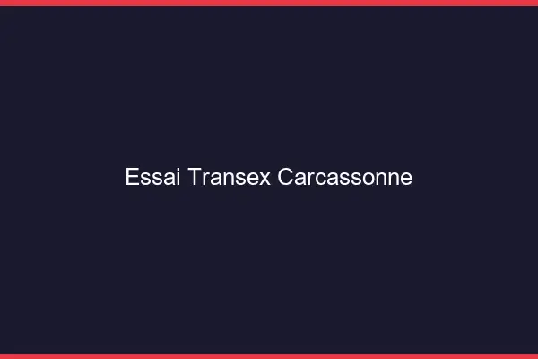 Essai Transex Carcassonne
