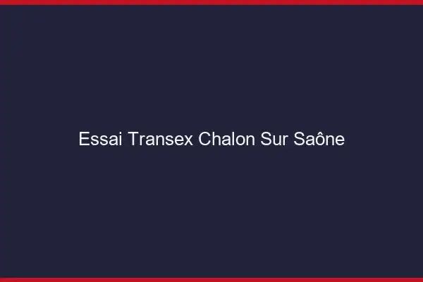 Essai Transex Chalon-sur-Saône