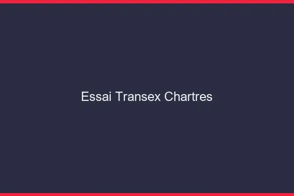 Essai Transex Chartres