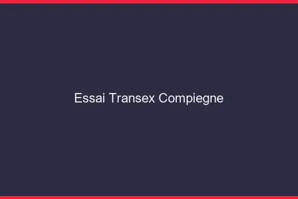 Essai Transex Compiègne