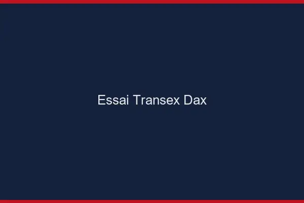 Essai Transex Dax