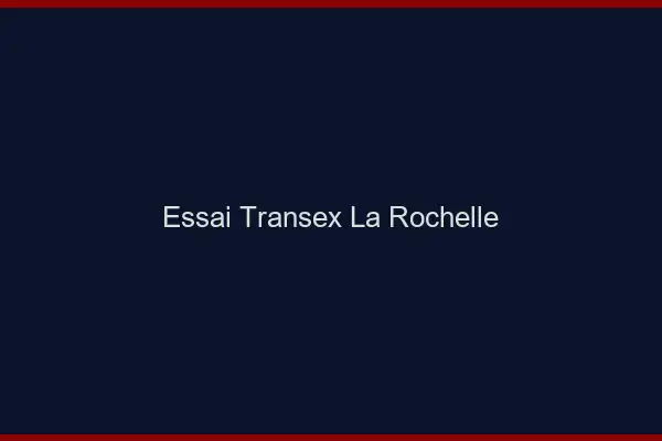 Essai Transex La Rochelle