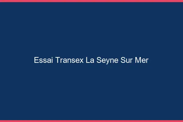 Essai Transex La Seyne-sur-Mer