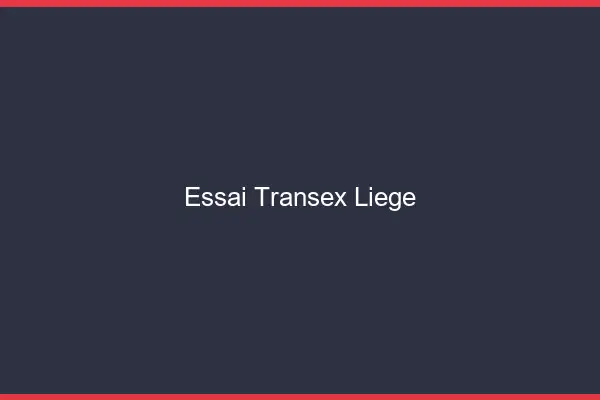 Essai Transex Liège