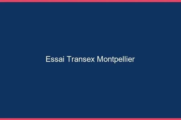 Essai Transex Montpellier