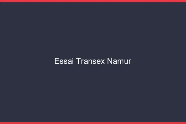 Essai Transex Namur