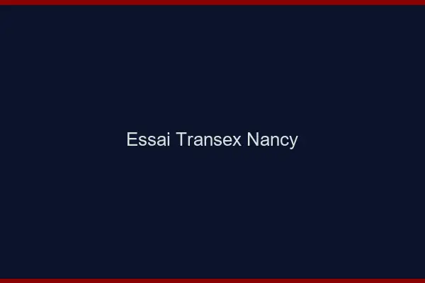 Essai Transex Nancy