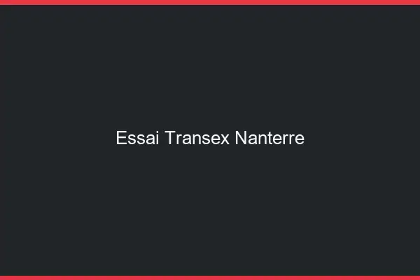 Essai Transex Nanterre