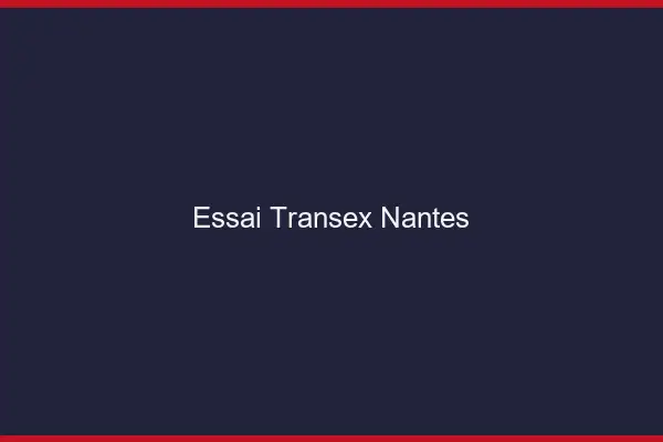 Essai Transex Nantes