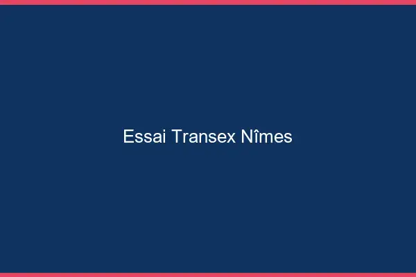 Essai Transex Nîmes