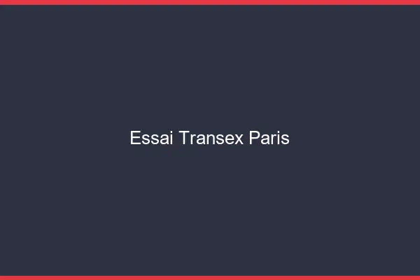 Essai Transex Paris
