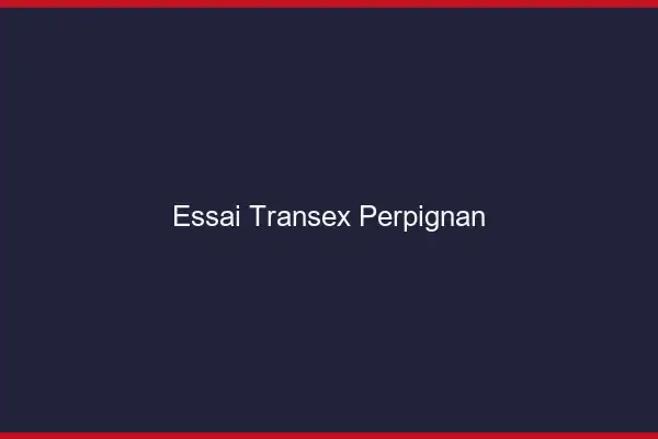 Essai Transex Perpignan