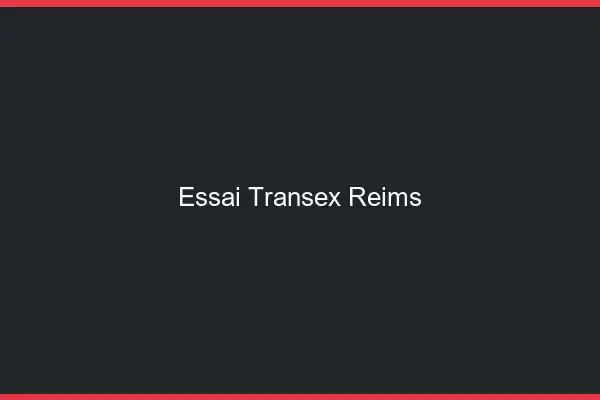 Essai Transex Reims