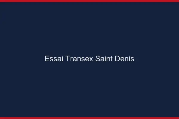 Essai Transex Saint-Denis