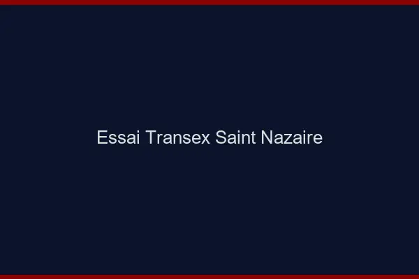 Essai Transex Saint-Nazaire