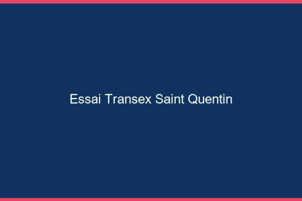 Essai Transex Saint-Quentin
